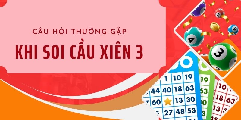 Câu hỏi thường gặp khi soi cầu xiên 3