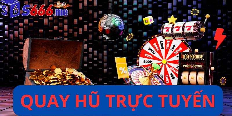 Quay hũ trực tuyến
