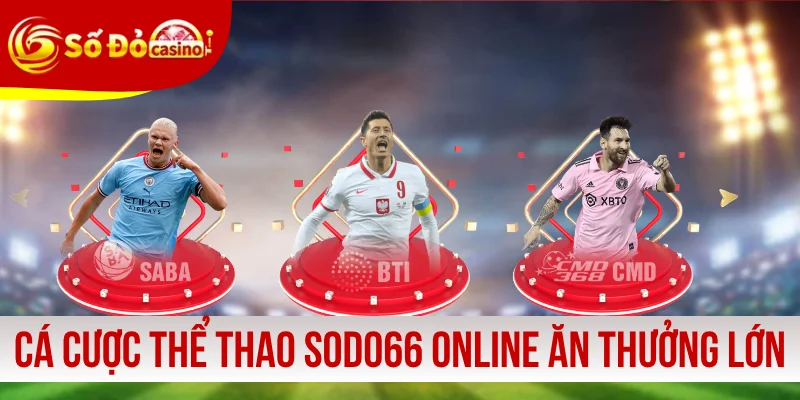 Cá cược thể thao SODO66 online ăn thưởng lớn