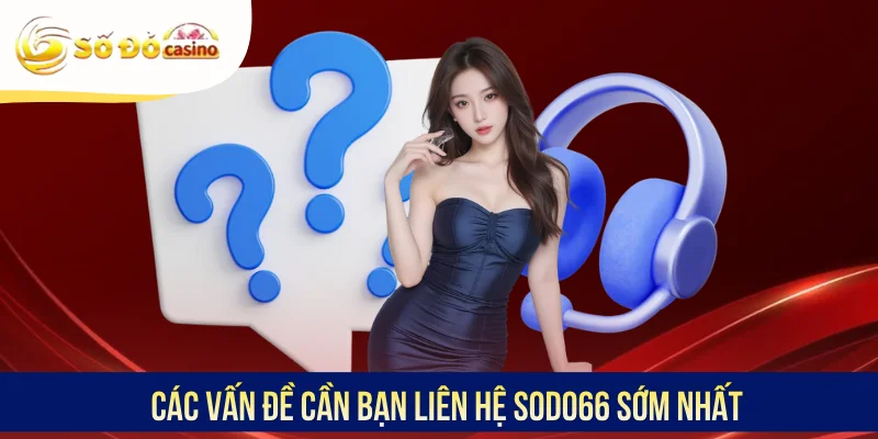 Các vấn đề cần bạn liên hệ SODO66 sớm nhất