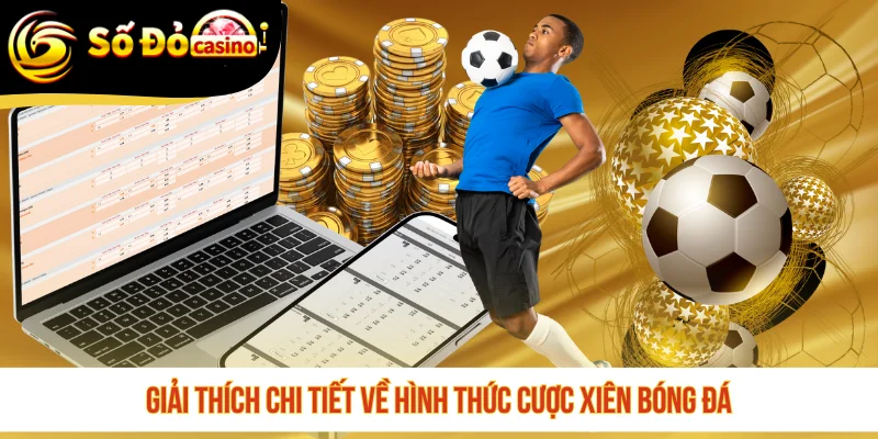 Giải thích chi tiết về hình thức cược xiên bóng đá