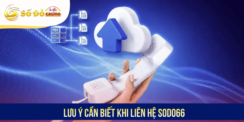 Lưu ý cần biết khi liên hệ SODO66
