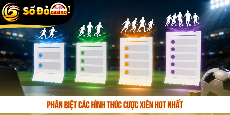Phân biệt các hình thức cược xiên hot nhất