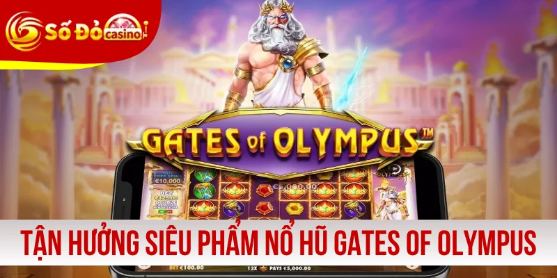 Tận hưởng siêu phẩm nổ hũ Gates Of Olympus