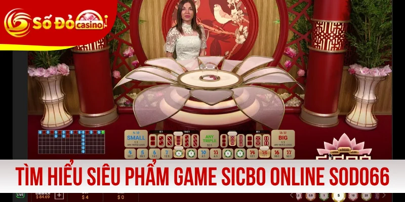 Tìm hiểu siêu phẩm game Sicbo online SODO66